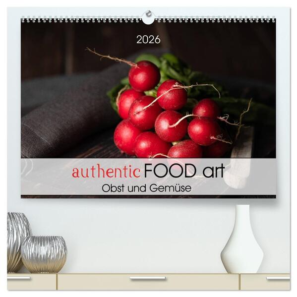 authentic FOOD art Obst und Gemüse (hochwertiger Premium Wandkalender 2026 DIN A2 quer) Kunstdruck in Hochglanz
