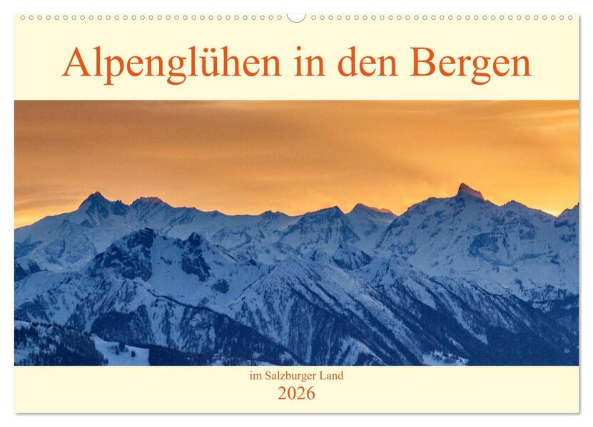 Alpenglühen in den Bergen im Salzburger Land (Wandkalender 2026 DIN A2 quer) CALVENDO Monatskalender