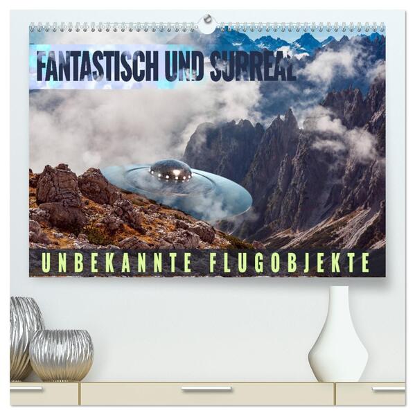Fantastisch und surreal - unbekannte Flugobjekte (hochwertiger Premium Wandkalender 2026 DIN A2 quer) Kunstdruck in Hochglanz