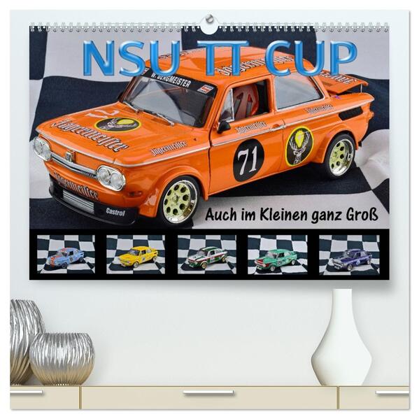NSU TT CUP Auch im Kleinen ganz Groß (hochwertiger Premium Wandkalender 2026 DIN A2 quer) Kunstdruck in Hochglanz