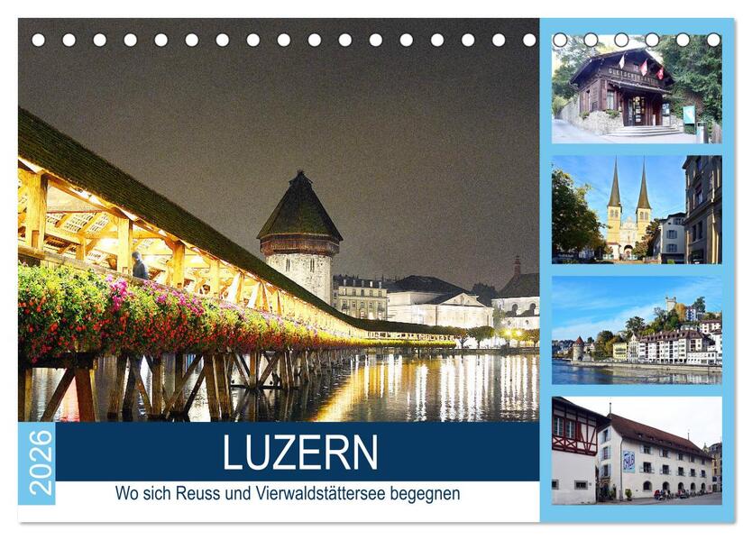 LUZERN Wo sich Reuss und Vierwaldstättersee begegnen (Tischkalender 2026 DIN A5 quer) CALVENDO Monatskalender