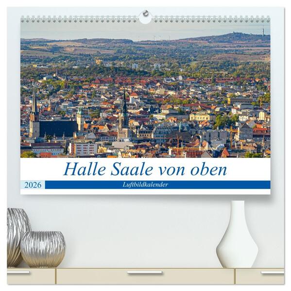 Halle an der Saale von oben (hochwertiger Premium Wandkalender 2026 DIN A2 quer) Kunstdruck in Hochglanz