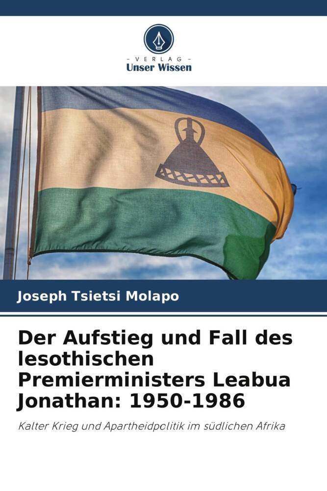 Der Aufstieg und Fall des lesothischen Premierministers Leabua Jonathan: 1950-1986
