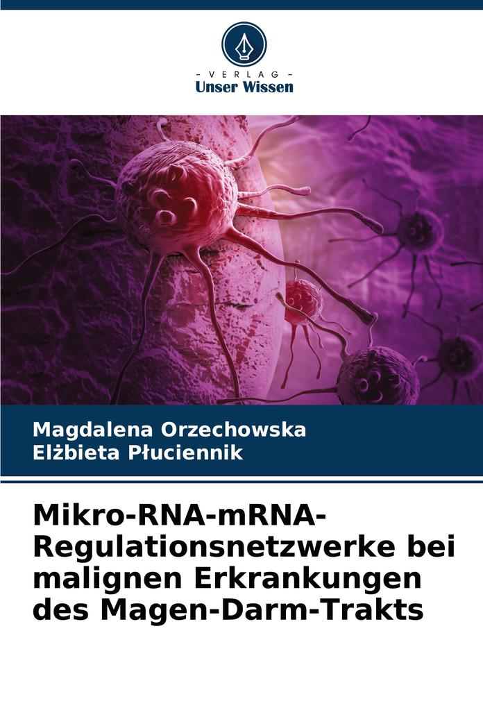 Mikro-RNA-mRNA-Regulationsnetzwerke bei malignen Erkrankungen des Magen-Darm-Trakts