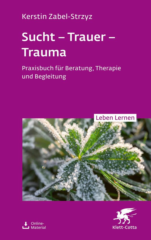 Sucht - Trauer - Trauma (Leben Lernen Bd. 357)