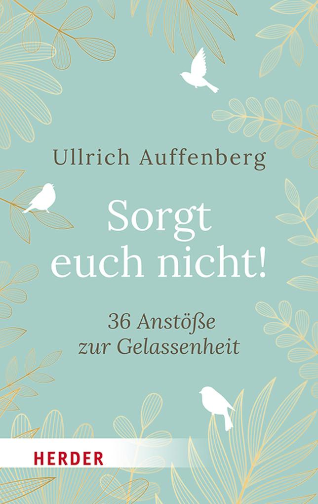 Sorgt euch nicht!