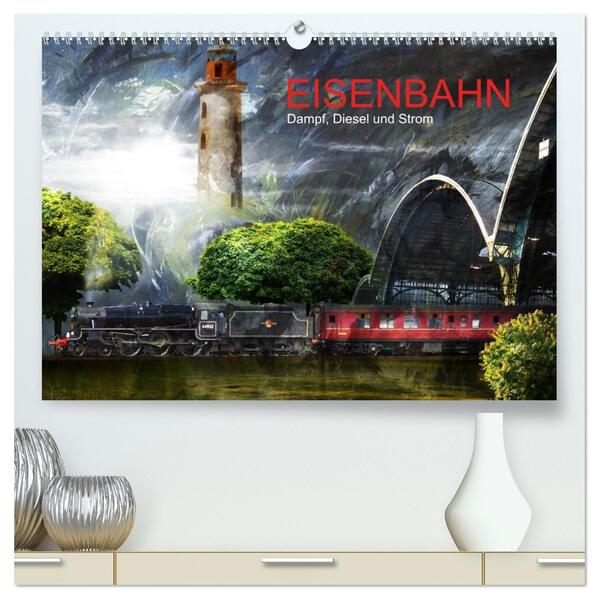 EISENBAHN - Dampf Diesel und Strom (hochwertiger Premium Wandkalender 2026 DIN A2 quer) Kunstdruck in Hochglanz