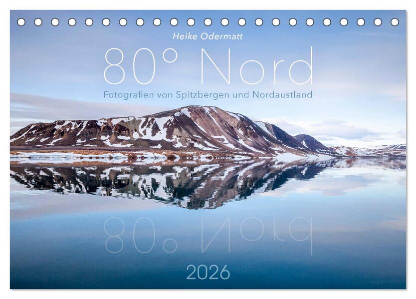 Heike Odermatt: 80° Nord - Fotografien von Spitzbergen und Nordaustland (Tischkalender 2026 DIN A5 quer) CALVENDO Monatskalender