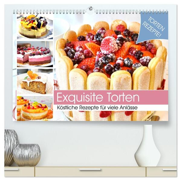 Exquisite Torten. Köstliche Rezepte für viele Anlässe (hochwertiger Premium Wandkalender 2026 DIN A2 quer) Kunstdruck in Hochglanz