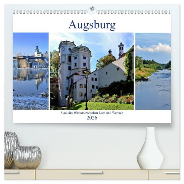 Augsburg - Stadt des Wassers zwischen Lech und Wertach (hochwertiger Premium Wandkalender 2026 DIN A2 quer) Kunstdruck in Hochglanz