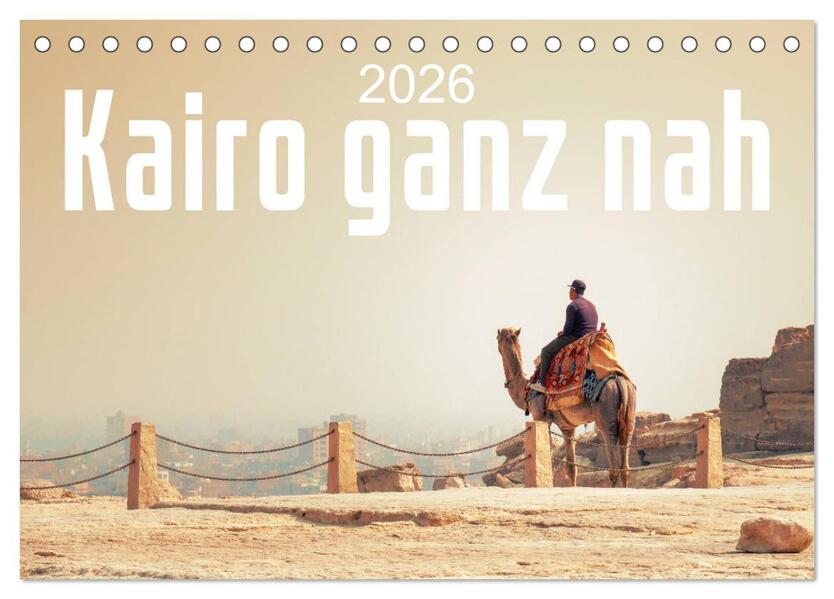 Kairo ganz nah (Tischkalender 2026 DIN A5 quer) CALVENDO Monatskalender