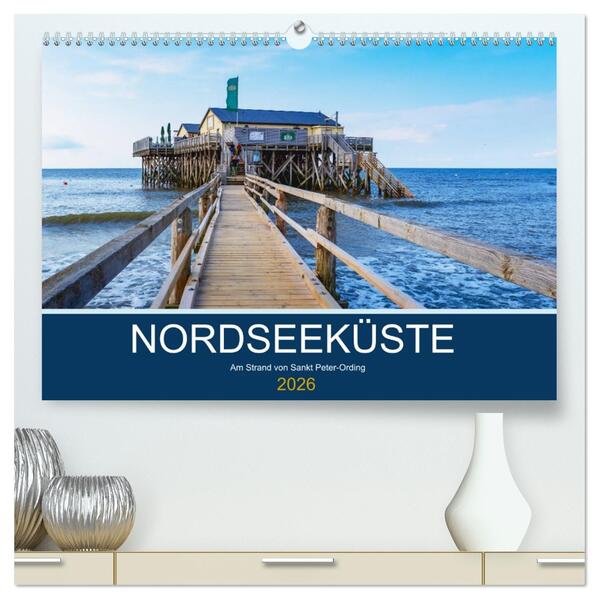 Nordseeküste Am Strand von Sankt Peter-Ording (hochwertiger Premium Wandkalender 2026 DIN A2 quer) Kunstdruck in Hochglanz