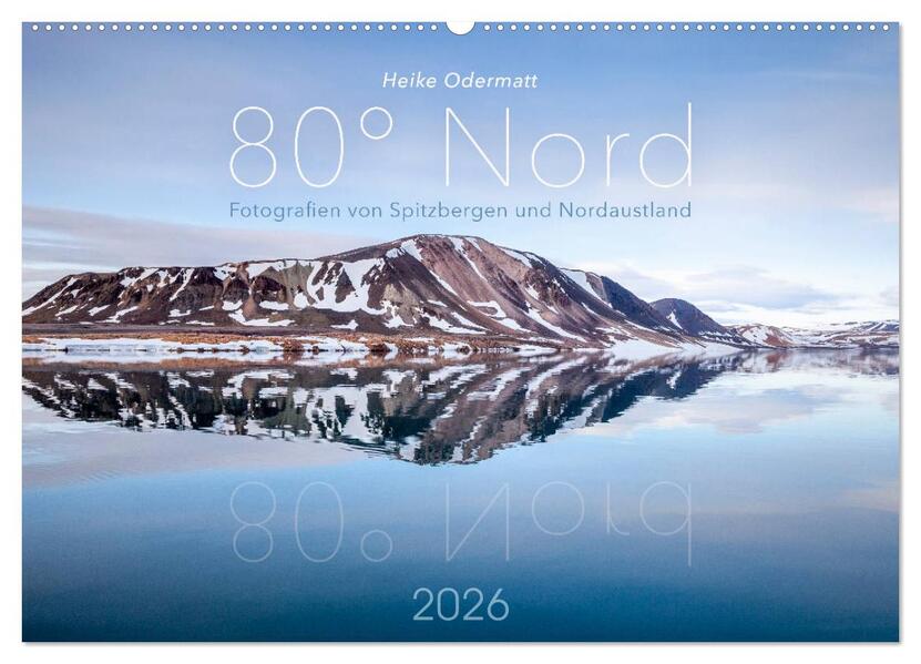 Heike Odermatt: 80° Nord - Fotografien von Spitzbergen und Nordaustland (Wandkalender 2026 DIN A2 quer) CALVENDO Monatskalender