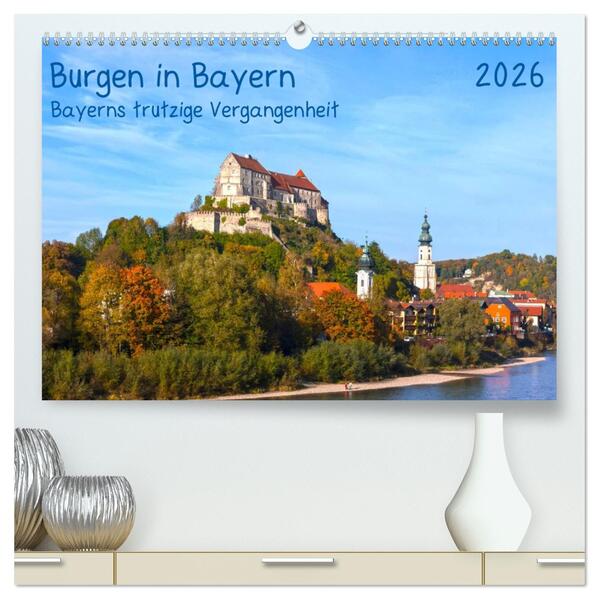 Burgen in Bayern Bayerns trutzige Vergangenheit (hochwertiger Premium Wandkalender 2026 DIN A2 quer) Kunstdruck in Hochglanz