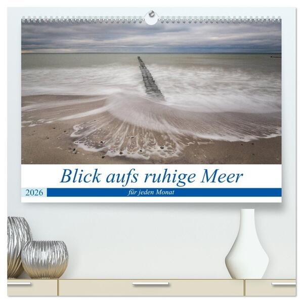 Blick aufs ruhige Meer (hochwertiger Premium Wandkalender 2026 DIN A2 quer) Kunstdruck in Hochglanz