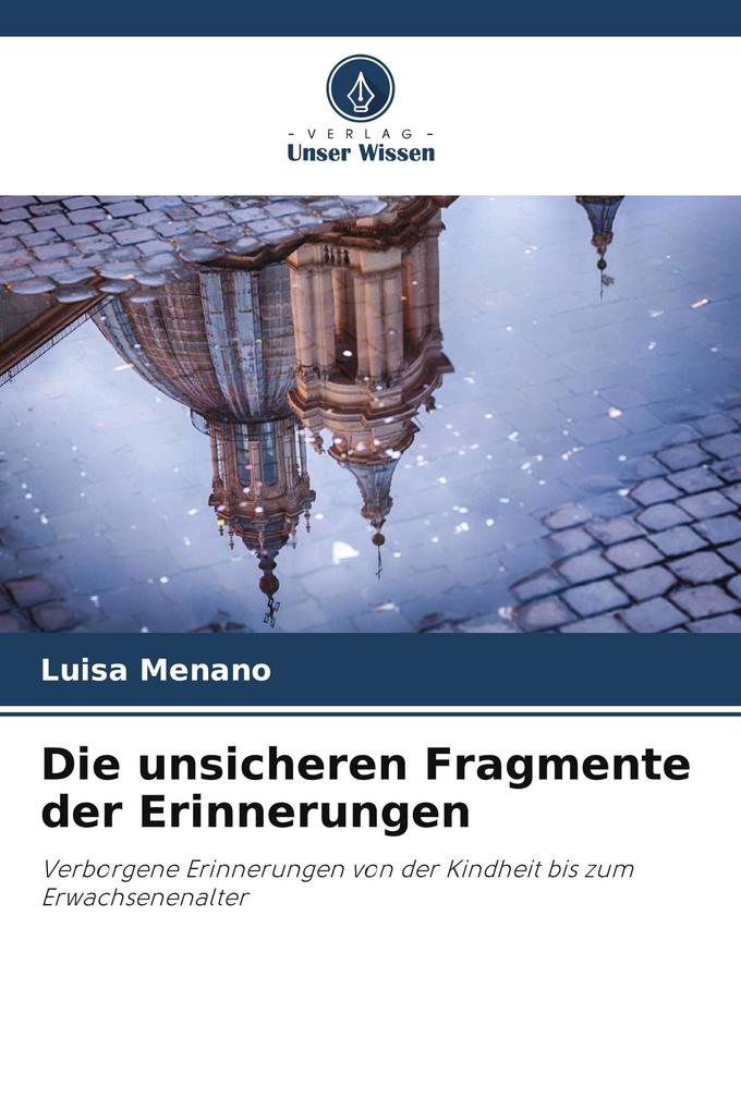 Die unsicheren Fragmente der Erinnerungen
