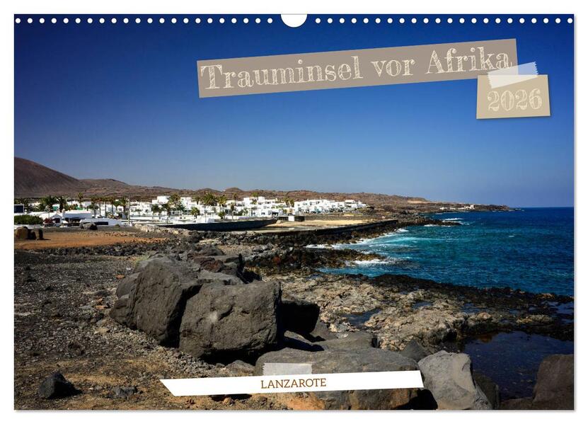 Lanzarote - Trauminsel vor Afrika (Wandkalender 2026 DIN A3 quer) CALVENDO Monatskalender