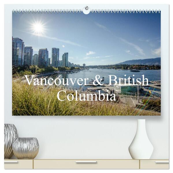 Vancouver & British Columbia (hochwertiger Premium Wandkalender 2026 DIN A2 quer) Kunstdruck in Hochglanz