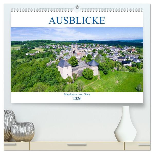 Ausblicke - Mittelhessen von Oben (hochwertiger Premium Wandkalender 2026 DIN A2 quer) Kunstdruck in Hochglanz