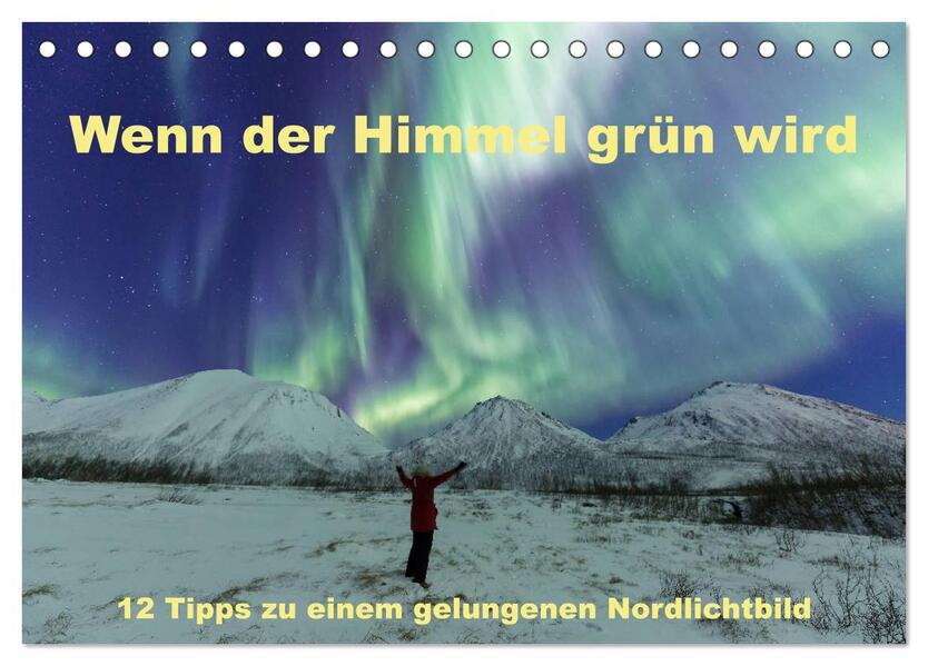 Wenn der Himmel grün wird (Tischkalender 2026 DIN A5 quer) CALVENDO Monatskalender