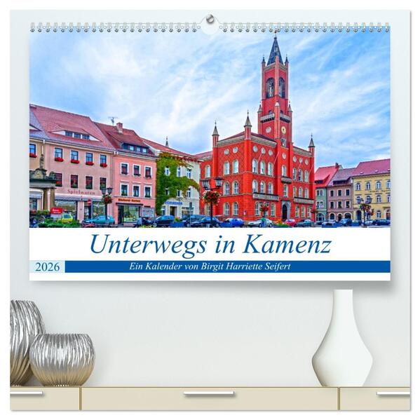 Unterwegs in Kamenz (hochwertiger Premium Wandkalender 2026 DIN A2 quer) Kunstdruck in Hochglanz