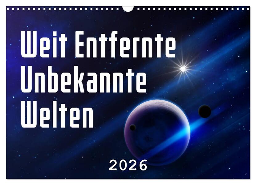 Weit entfernte unbekannte Welten (Wandkalender 2026 DIN A3 quer) CALVENDO Monatskalender
