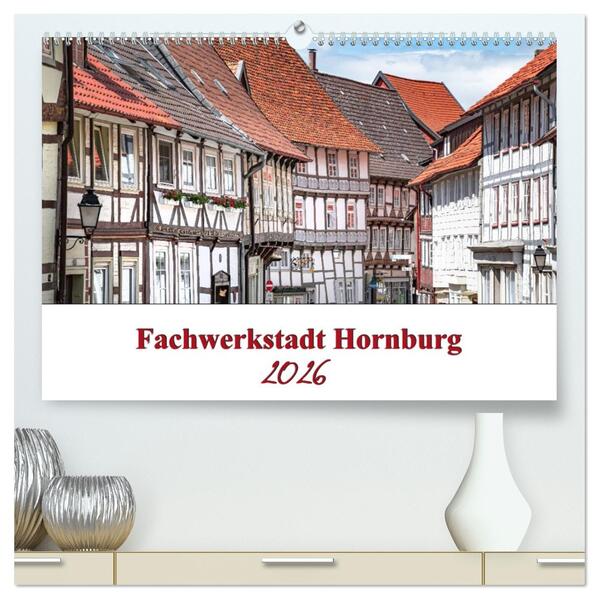 Fachwerkstadt Hornburg (hochwertiger Premium Wandkalender 2026 DIN A2 quer) Kunstdruck in Hochglanz