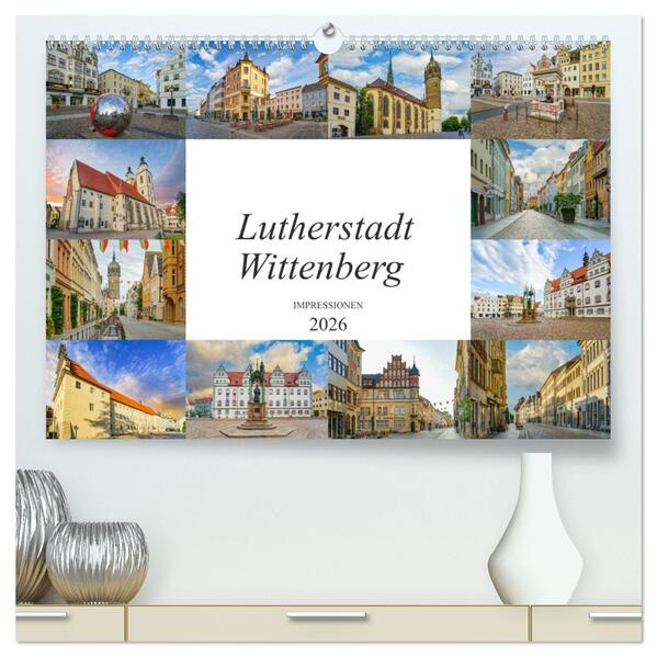 Lutherstadt Wittenberg Impressionen (hochwertiger Premium Wandkalender 2026 DIN A2 quer) Kunstdruck in Hochglanz