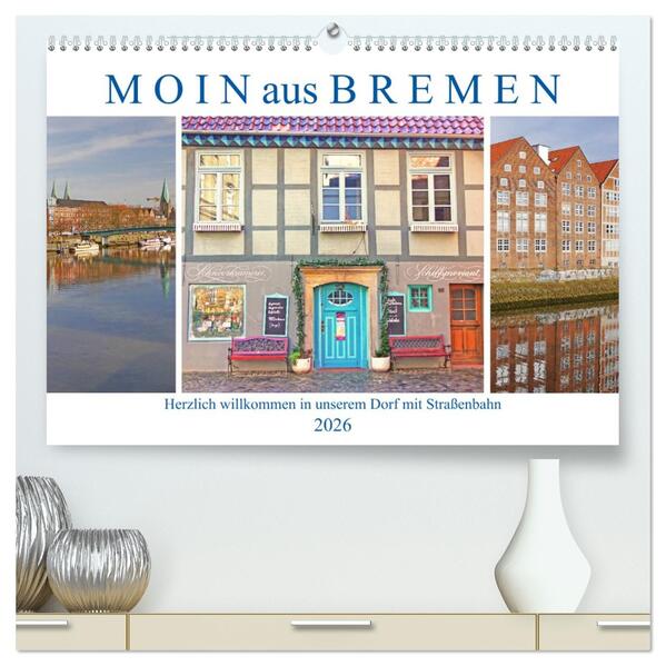 Moin aus Bremen. Herzlich willkommen in unserem Dorf mit Straßenbahn (hochwertiger Premium Wandkalender 2026 DIN A2 quer) Kunstdruck in Hochglanz