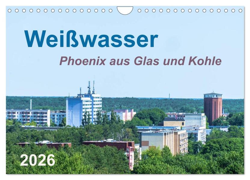 Weißwasser - Phoenix aus Glas und Kohle (Wandkalender 2026 DIN A4 quer) CALVENDO Monatskalender