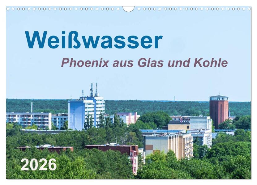 Weißwasser - Phoenix aus Glas und Kohle (Wandkalender 2026 DIN A3 quer) CALVENDO Monatskalender