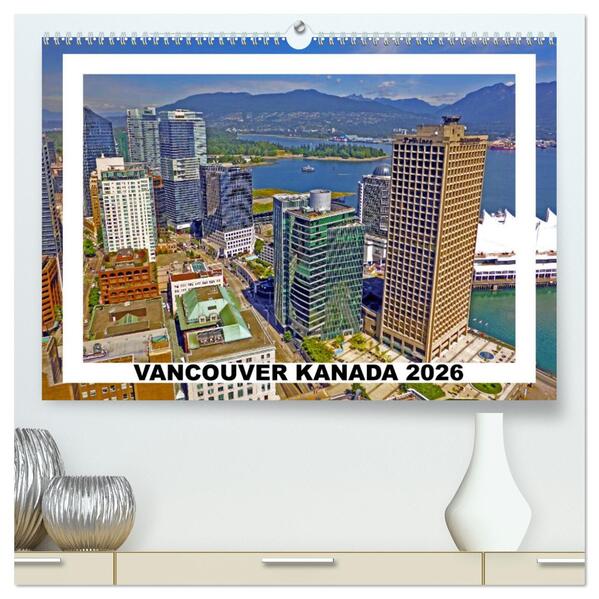 Vancouver Kanada 2026 (hochwertiger Premium Wandkalender 2026 DIN A2 quer) Kunstdruck in Hochglanz
