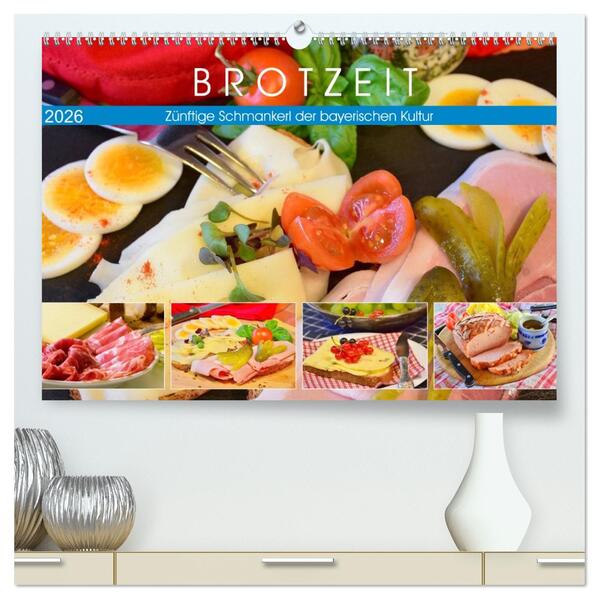 Brotzeit. Zünftige Schmankerl der bayerischen Kultur (hochwertiger Premium Wandkalender 2026 DIN A2 quer) Kunstdruck in Hochglanz