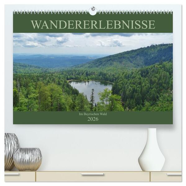 Wandererlebnisse im Bayrischen Wald (hochwertiger Premium Wandkalender 2026 DIN A2 quer) Kunstdruck in Hochglanz