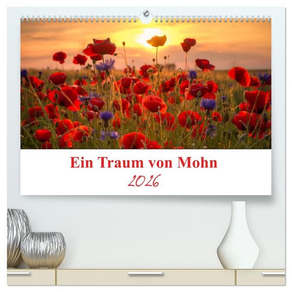 Ein Traum von Mohn (hochwertiger Premium Wandkalender 2026 DIN A2 quer) Kunstdruck in Hochglanz