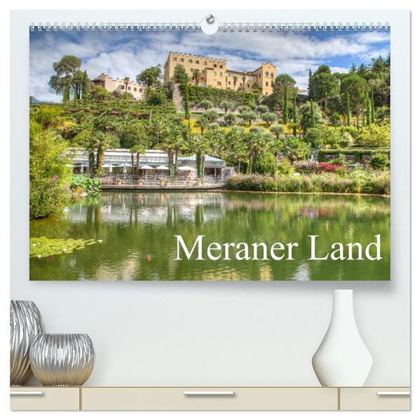 Meraner Land: alpin-mediterranes Lebensgefühl (hochwertiger Premium Wandkalender 2026 DIN A2 quer) Kunstdruck in Hochglanz