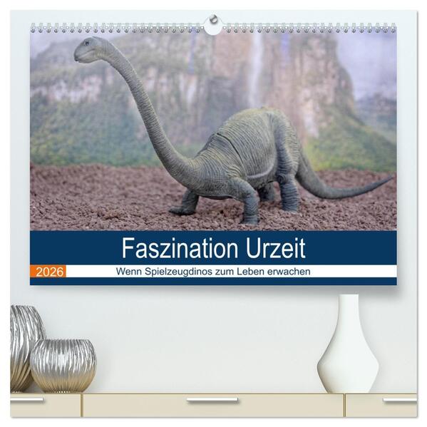 Faszination Urzeit - wenn Spielzeugdinos zum Leben erwachen (hochwertiger Premium Wandkalender 2026 DIN A2 quer) Kunstdruck in Hochglanz