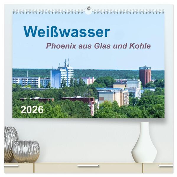 Weißwasser - Phoenix aus Glas und Kohle (hochwertiger Premium Wandkalender 2026 DIN A2 quer) Kunstdruck in Hochglanz