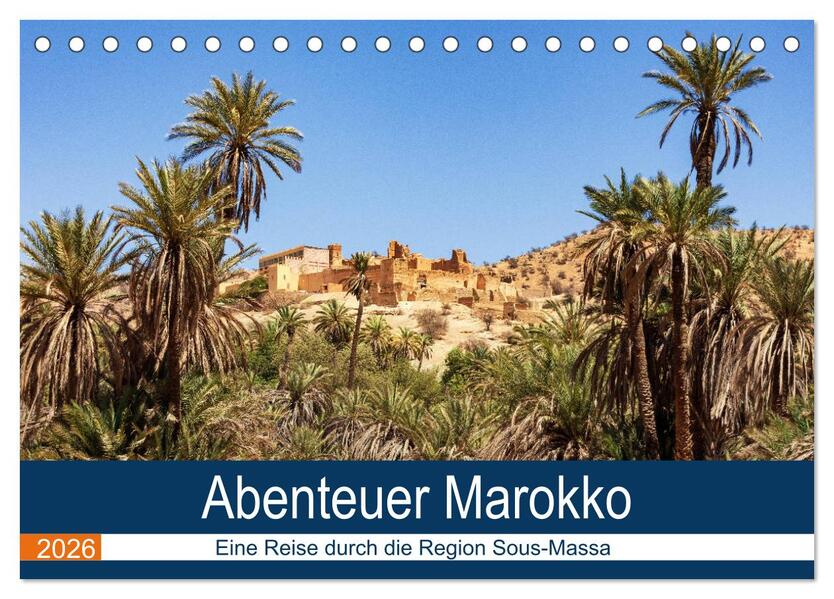 Abenteuer Marokko - eine Reise durch die Region Sous-Massa (Tischkalender 2026 DIN A5 quer) CALVENDO Monatskalender
