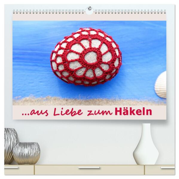 Aus Liebe zum Häkeln (hochwertiger Premium Wandkalender 2026 DIN A2 quer) Kunstdruck in Hochglanz
