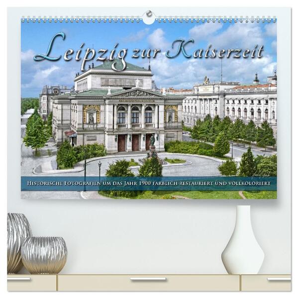Leipzig zur Kaiserzeit in Farbe (hochwertiger Premium Wandkalender 2026 DIN A2 quer) Kunstdruck in Hochglanz