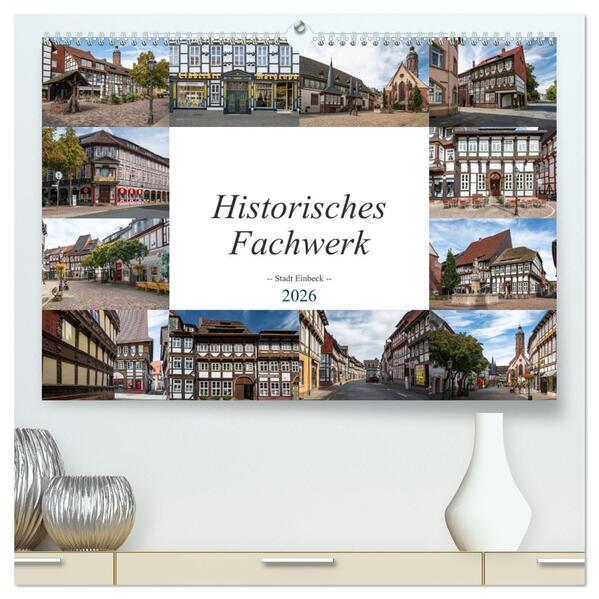 Historisches Fachwerk - Stadt Einbeck (hochwertiger Premium Wandkalender 2026 DIN A2 quer) Kunstdruck in Hochglanz
