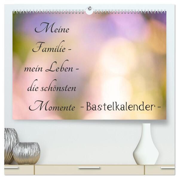 Meine Familie - mein Leben - die schönsten Momente - Bastelkalender (hochwertiger Premium Wandkalender 2026 DIN A2 quer) Kunstdruck in Hochglanz