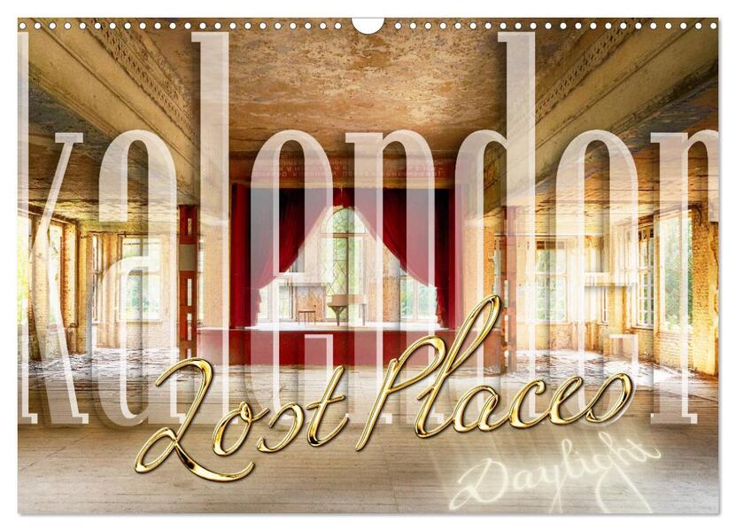Lost Places Kalender - Daylight (Wandkalender 2026 DIN A3 quer) CALVENDO Monatskalender