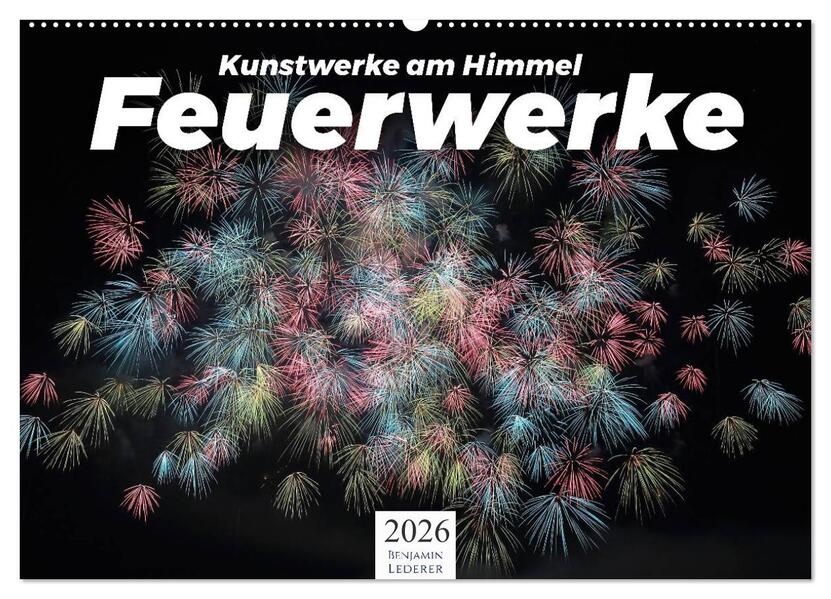 Feuerwerke - Kunstwerke am Himmel (Wandkalender 2026 DIN A2 quer) CALVENDO Monatskalender