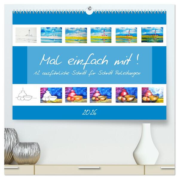 Mal einfach mit ! 12 ausführliche Schritt für Schritt Anleitungen (hochwertiger Premium Wandkalender 2026 DIN A2 quer) Kunstdruck in Hochglanz