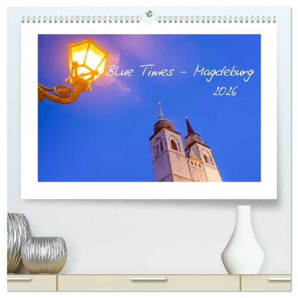 Blue Times - Magdeburg (hochwertiger Premium Wandkalender 2026 DIN A2 quer) Kunstdruck in Hochglanz