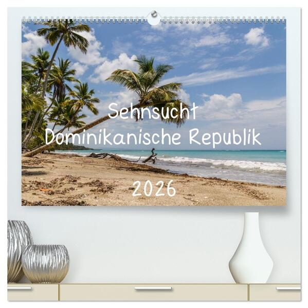 Sehnsucht Dominikanische Republik 2026 (hochwertiger Premium Wandkalender 2026 DIN A2 quer) Kunstdruck in Hochglanz