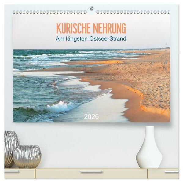 Kurische Nehrung: am längsten Ostsee-Strand (hochwertiger Premium Wandkalender 2026 DIN A2 quer) Kunstdruck in Hochglanz