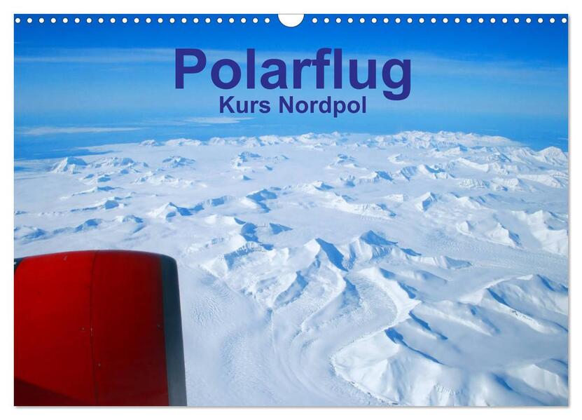 Polarflug Kurs Nordpol (Wandkalender 2026 DIN A3 quer) CALVENDO Monatskalender